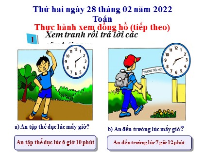 Bài giảng Toán Lớp 3 - Bài: Thực hành xem đồng hồ (Tiếp theo) - Năm học 2021-2022 Bài giảng Toán Lớp 3 - Bài: Thực hành xem đồng hồ (Tiếp theo) - Năm học 2021-2022