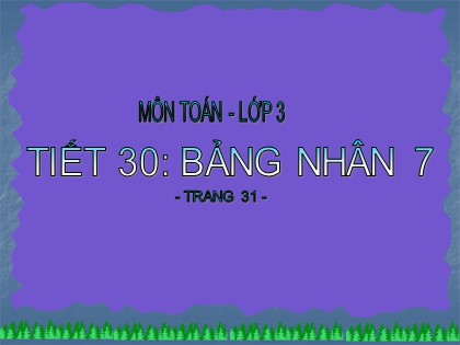 Bài giảng Toán Lớp 3 - Tiết 30: Bảng nhân 7