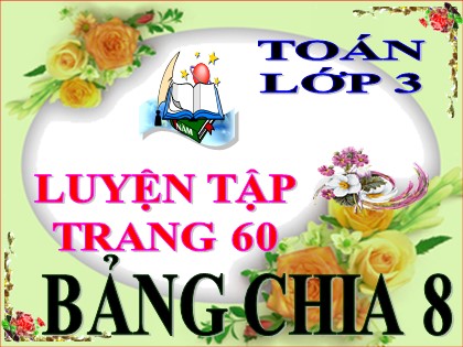 Bài giảng Toán Lớp 3 - Tuần 10 - Bài: Luyện tập (Trang 60) - Năm học 2021-2022