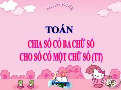 Bài giảng Toán Lớp 3 - Tuần 13 - Bài: Chia số có ba chữ số cho số có một chữ số (Tiếp theo)