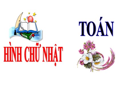 Bài giảng Toán Lớp 3 - Tuần 15 - Bài: Hình chữ nhật