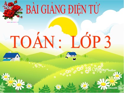 Bài giảng Toán Lớp 3 - Tuần 24 - Tiết 117: Luyện tập chung
