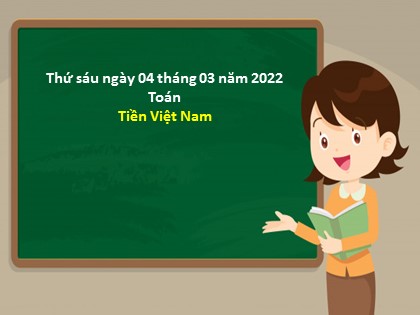 Bài giảng Toán Lớp 3 - Tuần 25: Tiền Việt Nam
