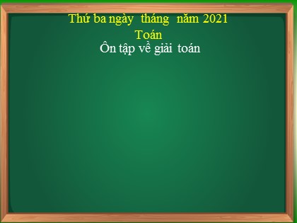 Bài giảng Toán Lớp 3 - Tuần 3 - Bài: Ôn tập về giải toán (Trang 12) - Năm học 2021-2022