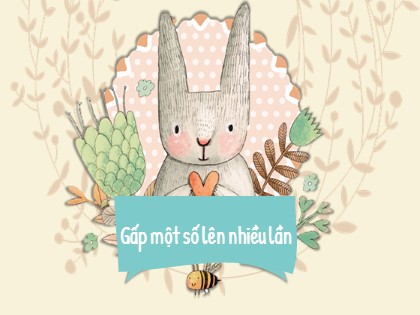 Bài giảng Toán Lớp 3 - Tuần 7 - Bài: Gấp một số lên nhiều lần