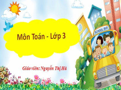 Bài giảng Toán Lớp 3 - Tuần 8 - Bài: Chia số có hai chữ số cho số có một chữ số - Nguyễn Thị Hà