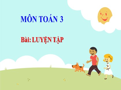 Bài giảng Toán Lớp 3 - Tuần 8 - Bài: Luyện tập (Trang 36)