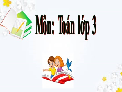 Bài giảng Toán Lớp 3 - Tuần 8 - Bài: Luyện tập (Trang 40)