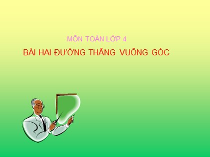 Bài giảng Toán Lớp 4 - Chương 2 - Bài: Hai đường thẳng vuông góc