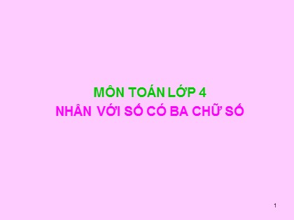 Bài giảng Toán Lớp 4 - Chương 2 - Bài: Nhân với số có ba chữ số