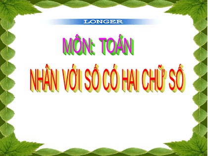 Bài giảng Toán Lớp 4 - Chương 2 - Bài: Nhân với số có hai chữ số