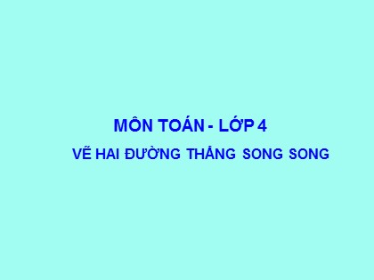 Bài giảng Toán Lớp 4 - Chương 2 - Bài: Vẽ hai đường thẳng song song