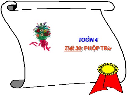 Bài giảng Toán Lớp 4 - Chương 2 - Tiết 30: Phép trừ