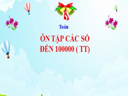 Bài giảng Toán Lớp 4 - Tuần 1 - Tiết 2: Ôn tập các số đến 100 000 (Tiếp theo)