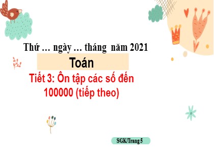 Bài giảng Toán Lớp 4 - Tuần 1 - Tiết 3: Ôn tập các số đến 100 000 (Tiếp theo) - Năm học 2021-2022