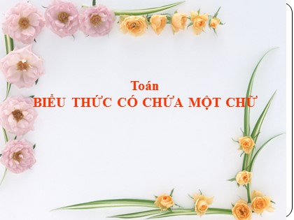 Bài giảng Toán Lớp 4 - Tuần 1 - Tiết 4: Biểu thức có chứa một chữ