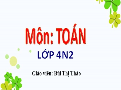 Bài giảng Toán Lớp 4 - Tuần 10 - Bài: Ôn toán tổng hiệu - Năm học 2021-2022