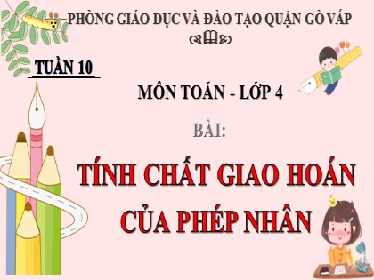 Bài giảng Toán Lớp 4 - Tuần 10 - Bài: Tính chất giao hoán của phép nhân