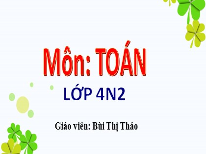Bài giảng Toán Lớp 4 - Tuần 10 - Bài: Tính chất giao hoán của phép nhân - Bùi Thị Thảo