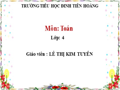 Bài giảng Toán Lớp 4 - Tuần 11 - Bài: Đề-xi-mét vuông - Lê Thị Kim Tuyến