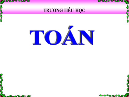 Bài giảng Toán Lớp 4 - Tuần 11 - Bài: Tính chất kết hợp của phép nhân