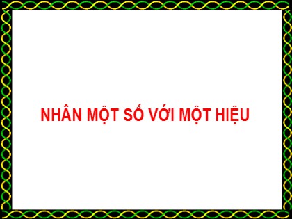 Bài giảng Toán Lớp 4 - Tuần 12 - Bài: Nhân một số với một hiệu