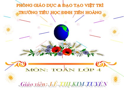 Bài giảng Toán Lớp 4 - Tuần 12 - Bài: Nhân với số có hai chữ số - Lê Thị Kim Tuyến