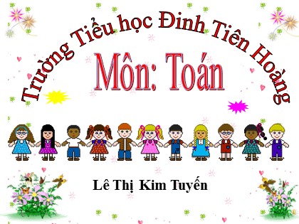 Bài giảng Toán Lớp 4 - Tuần 13 - Bài: Nhân với số có ba chữ số - Lê Thị Kim Tuyến