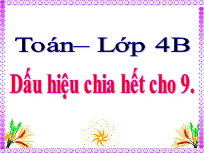 Bài giảng Toán Lớp 4 - Tuần 17 - Bài: Dấu hiệu chia hết cho 9