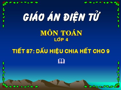 Bài giảng Toán Lớp 4 - Tuần 18 - Tiết 87: Dấu hiệu chia hết cho 9