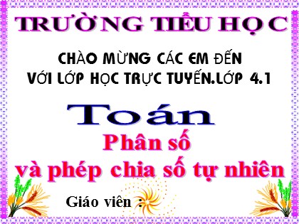 Bài giảng Toán Lớp 4 - Tuần 20 - Bài: Phân số và phép chia số tự nhiên