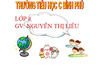 Bài giảng Toán Lớp 4 - Tuần 21 - Bài: Quy đồng mẫu số các phân số - Nguyễn Thị Liễu