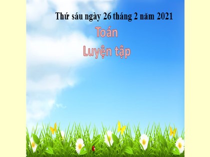 Bài giảng Toán Lớp 4 - Tuần 23 - Bài: Luyện tập (Trang 128) - Năm học 2020-2021