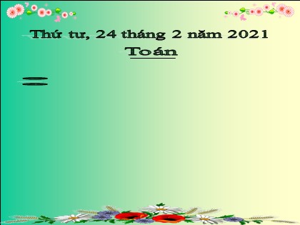 Bài giảng Toán Lớp 4 - Tuần 23 - Bài: Phép cộng phân số - Năm học 2020-2021