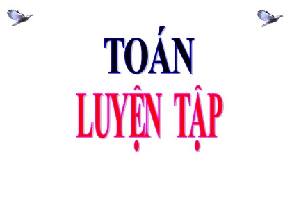 Bài giảng Toán Lớp 4 - Tuần 26 - Bài: Luyện tập (Trang 136)