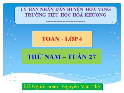 Bài giảng Toán Lớp 4 - Tuần 27 - Bài: Diện tích hình thoi - Nguyễn Văn Thế Bài giảng Toán Lớp 4 - Tuần 27 - Bài: Diện tích hình thoi - Nguyễn Văn Thế