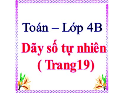 Bài giảng Toán Lớp 4 - Tuần 3 - Bài: Dãy số tự nhiên