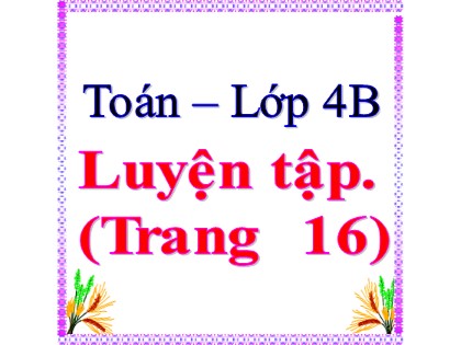 Bài giảng Toán Lớp 4 - Tuần 3 - Bài: Luyện tập (Trang 16)