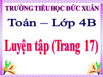 Bài giảng Toán Lớp 4 - Tuần 3 - Bài: Luyện tập (Trang 17) - Trường Tiểu học Đức Xuân