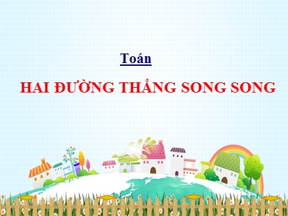 Bài giảng Toán Lớp 4 - Tuần 9 - Bài 42: Hai đường thẳng song song