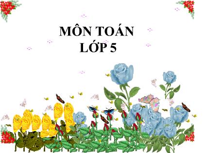 Bài giảng Toán Lớp 5 - Tuần 13 - Luyện tập chung (Trang 61) Bài giảng Toán Lớp 5 - Tuần 13 - Luyện tập chung (Trang 61)