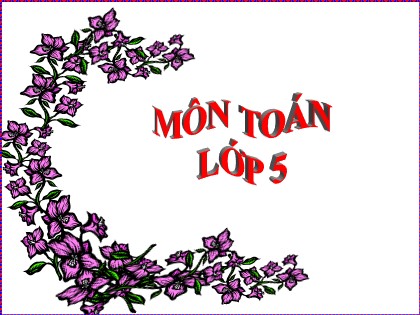 Bài giảng Toán Lớp 5 - Tuần 16 - Tiết 1: Luyện tập (Trang 76)