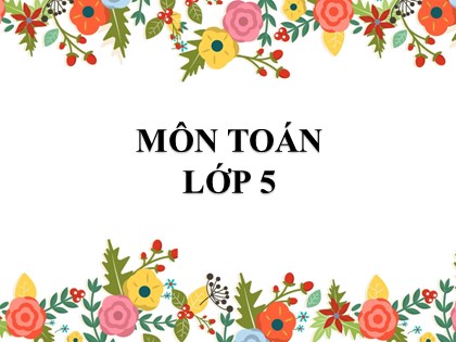Bài giảng Toán Lớp 5 - Tuần 16 - Tiết 3: Luyện tập (Trang 77)