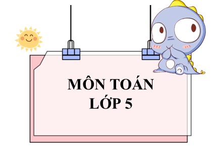 Bài giảng Toán Lớp 5 - Tuần 16 - Tiết 5: Luyện tập (Trang 79)