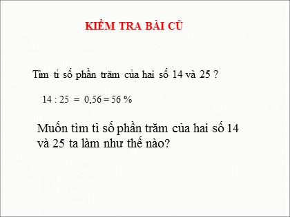 Bài giảng Toán Lớp 5 - Tuần 16 - Tiết 77: Giải toán về tỉ số phần trăm ( tiếp theo )