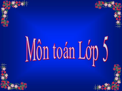 Bài giảng Toán Lớp 5 - Tuần 16 - Tiết 77: Giải toán về tỉ số phần trăm (Tiếp theo ) - Năm học 2016-2017