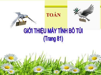 Bài giảng Toán Lớp 5 - Tuần 17 - Bài: Giới thiệu máy tính bỏ túi