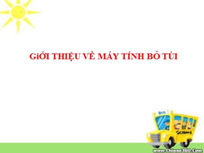 Bài giảng Toán Lớp 5 - Tuần 17 - Tiết 83: Giới thiệu về máy tính bỏ túi