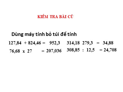 Bài giảng Toán Lớp 5 - Tuần 17 - Tiết 84: Sử dụng máy tính bỏ túi để giải toán về tỉ số phần trăm