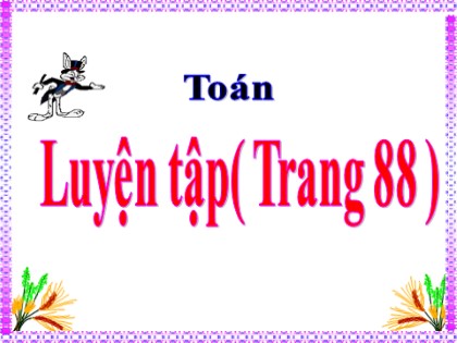 Bài giảng Toán Lớp 5 - Tuần 18 - Bài: Luyện tập (Trang 88)